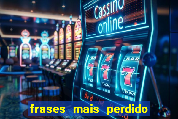 frases mais perdido que surdo em bingo